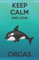 Keep Calm And Love Orcas