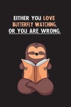 Either You Love Butterfly Watching, Or You Are Wrong.