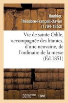 Vie de Sainte Odile, Accompagn�e Des Litanies, d'Une Neuvaine, de l'Ordinaire de la Messe