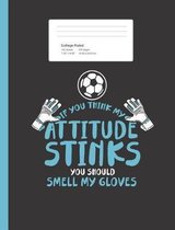 If You Think My Attitude Stinks You Should Smell My Gloves