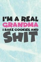 I'm a Real Grandma I Bake Cookies and Shit