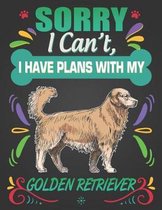 Sorry I Can't, I Have Plans With My Golden Retriever