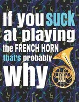 If You Suck at Playing the French Horn, That's Probably Why