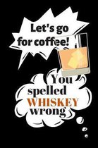 Let's Go for Coffee! You Spelled Whiskey Wrong