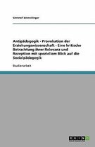 Antipädagogik - Provokation der Erziehungswissenschaft - Eine kritische Betrachtung ihrer Relevanz und Rezeption mit speziellem Blick auf die Sozialpädagogik