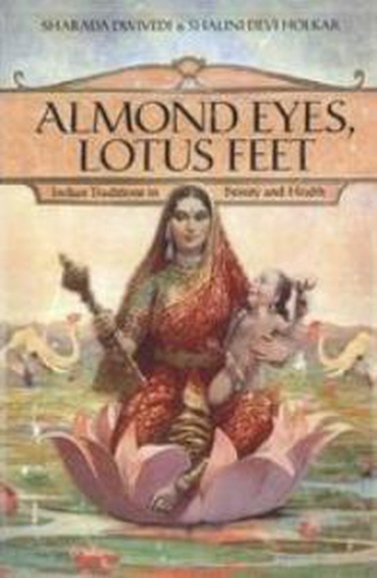 Almond Eyes, Lotus Feet Indian Traditions In Beauty And Health