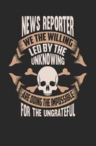 News Reporter We the Willing Led by the Unknowing Are Doing the Impossible for the Ungrateful