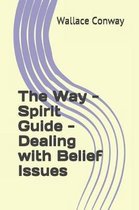 The Way - Spirit Guide - Dealing with Belief Issues