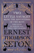 Two Little Savages - Being the Adventures of Two Boys who Lived as Indians and What They Learned