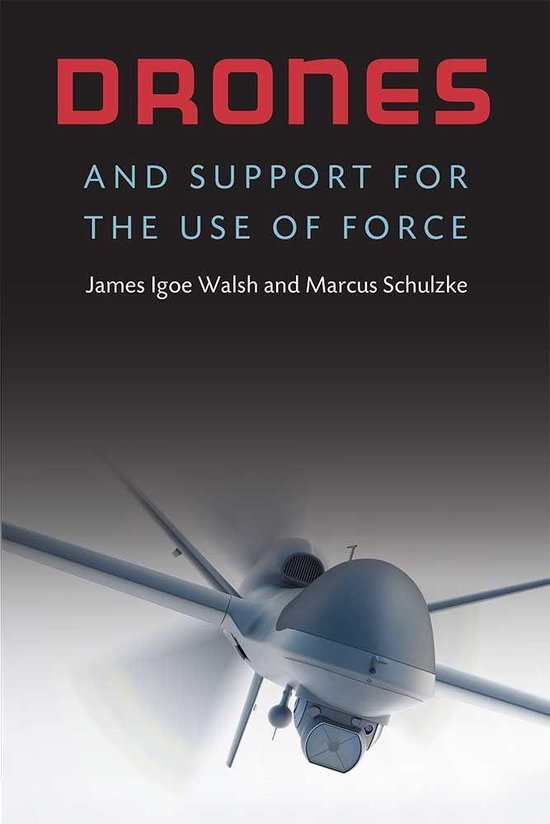 Drones and Support for the Use of Force (ebook), James Igoe Walsh