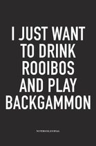 I Just Want to Drink Rooibos and Play Backgammon