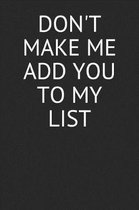 Don't Make Me Add You to My List