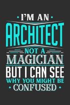 I'm An Architect Not A Magician But I can See Why You Might Be Confused