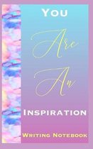 You Are An Inspiration Writing Notebook