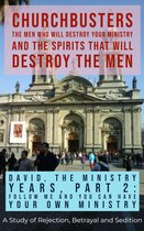 ChurchBusters - The Men Who Will Destroy Your Ministry and The Spirits That Will Destroy the Men 4 - David, The Ministry Years, Part 2 : Follow ME and You Can Have Your Own Ministry - A Study of Rejection, Betrayal and Sedition