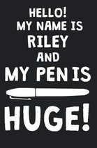 Hello! My Name Is RILEY And My Pen Is Huge!