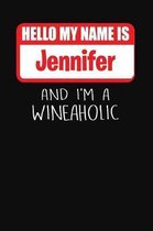 Hello My Name Is Jennifer and I'm a Wineaholic