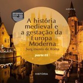 A História Medieval e a gestação da Europa Moderna - Volume I