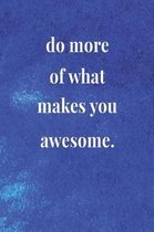 Do More Of What Makes You Awesome.