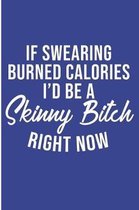 If Swearing Burned Calories I'D Be A Skinny Bitch Right now