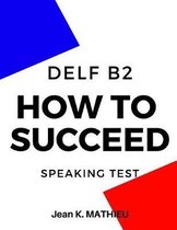 How To Succeed DELF B2 - SPEAKING TEST