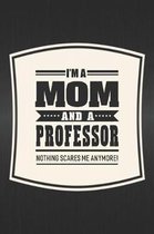 I'm A Mom And A Professor Nothing Scares Me Anymore!