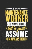 I'm A Maintenance Worker To Save Time Let's Just Assume I'm Always Right