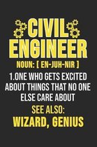 Civil Engineer Noun: [En-Juh-Neer] 1. One Who Gets Excited About Things That No One Else Care About See Also: Wizard, Genius