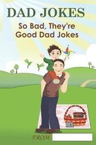 Dad Jokes: So Bad, They're Good Dad Jokes