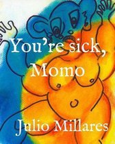 You're sick, Momo