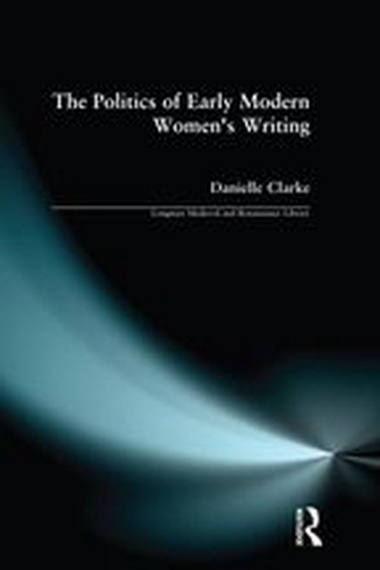 The Politics of Early Modern Women's Writing - cover