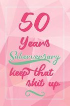50 Years Soberversary Keep That Shit Up