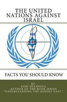 THE UNITED NATIONS AGAINST ISRAEL - Facts you should know