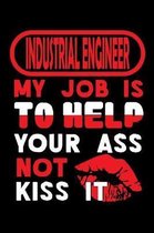 INDUSTRIAL ENGINEER - my job is to help your ass not kiss it