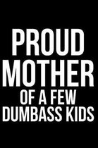 Proud Mother of a Few Dumbass Kids