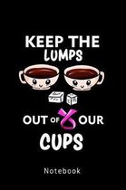 Keep The Lumps Out Of Our Cups - Notebook