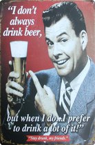 Bier Alcohol Blijf dronken mijn vriend grappig  - beer - ik drink niet altijd bier - METALEN WANDBORD RECLAMEBORD MUURPLAAT VINTAGE RETRO WANDDECORATIE TEKST DECORATIEBORD RECLAME