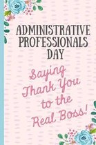 Administrative Professionals Day Saying Thank You to The Real Boss!