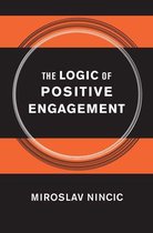 Cornell Studies in Security Affairs - The Logic of Positive Engagement