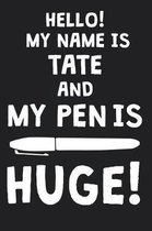 Hello! My Name Is TATE And My Pen Is Huge!