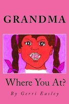 Grandma Where You At?