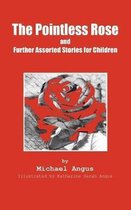 The Pointless Rose and Further Assorted Stories for Children