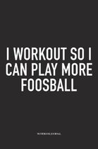 I Workout So I Can Play More Foosball