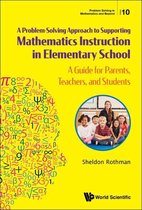 Problem Solving In Mathematics And Beyond 10 - Problem-solving Approach To Supporting Mathematics Instruction In Elementary School, A: A Guide For Parents, Teachers, And Students
