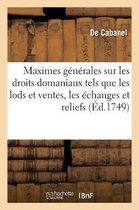 Maximes Générales Sur Les Droits Domaniaux Tels Que Les Lods Et Ventes, Les Échanges, Les Reliefs