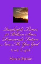 Quadruple Times 40 Billion Stars Diamonds Future Now Me You God
