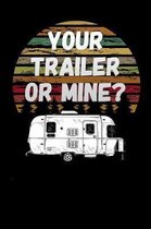 your trailer or mine