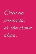 Chin up princess or the crown slips