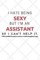 I Hate Being Sexy But I'm An Assistant So I Can't Help It