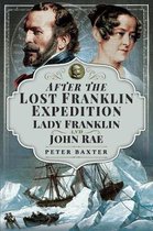 After the Lost Franklin Expedition Lady Franklin and John Rae